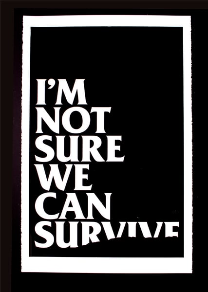 Image of I'm not sure we can survive