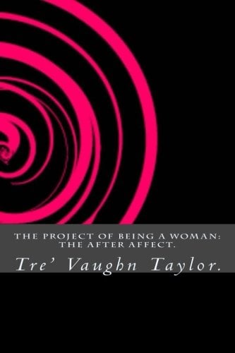 Image of The Project Of Being A Woman: The After Affect. ( Part 2)
