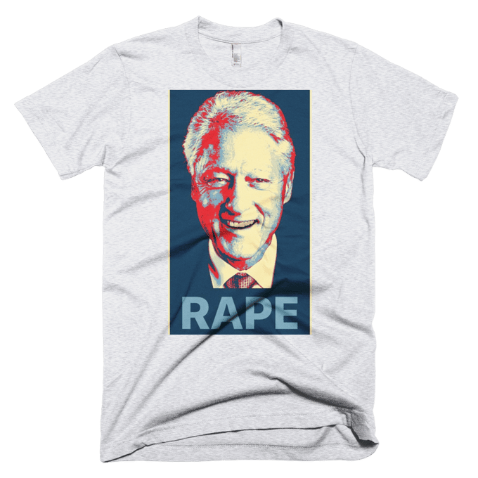 Image of Bill Clinton is a RAPIST T Shirt!!!