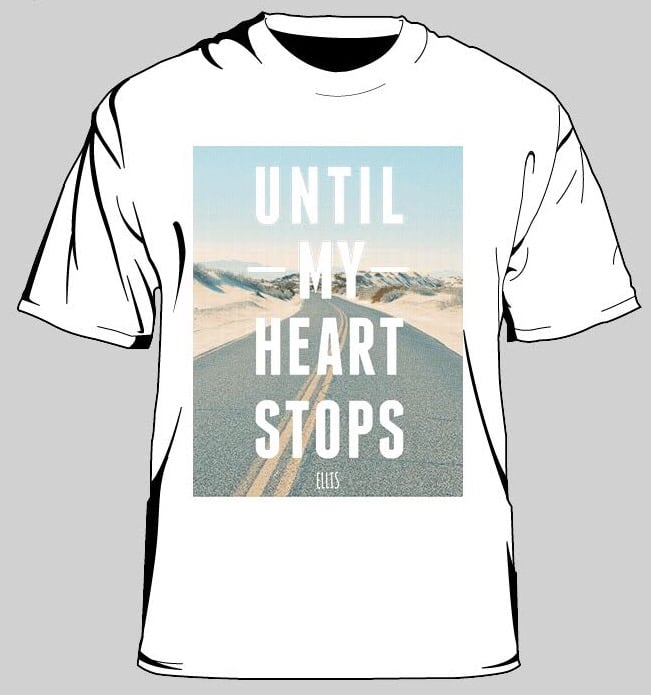 Image of "Until My Heart Stops" Tee
