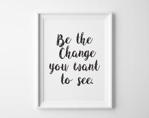 Image of Be the Change You Want to See Print