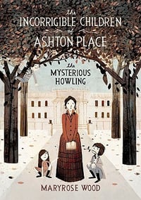 The Mysterious Howling (The Incorrigible Children of Ashton Place #1) by Maryrose Wood