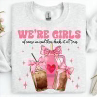 Image 1 of We’re girls of course we need three drinks at all times Swatshirt/Tee