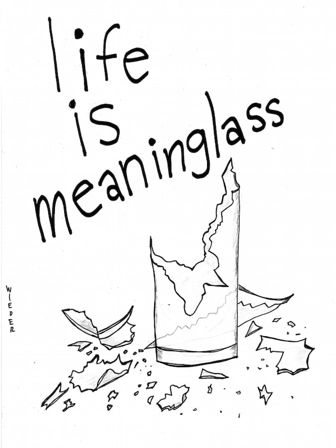 Image of "Life is Meaninglass" (ORIGINAL DRAWING IS SOLD!)