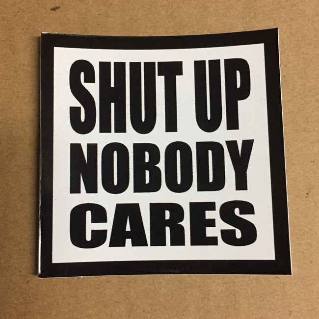 Image of Shut Up Nobody Cares Sticker