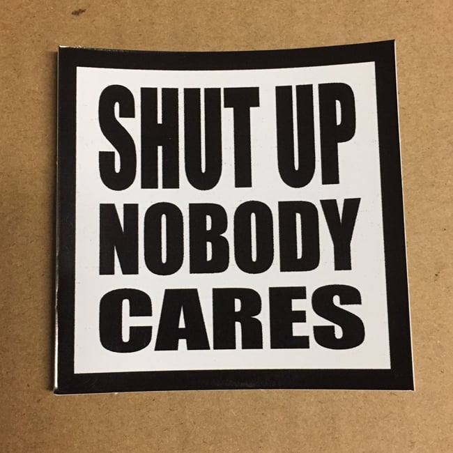 seven-13-productions-shut-up-nobody-cares-sticker