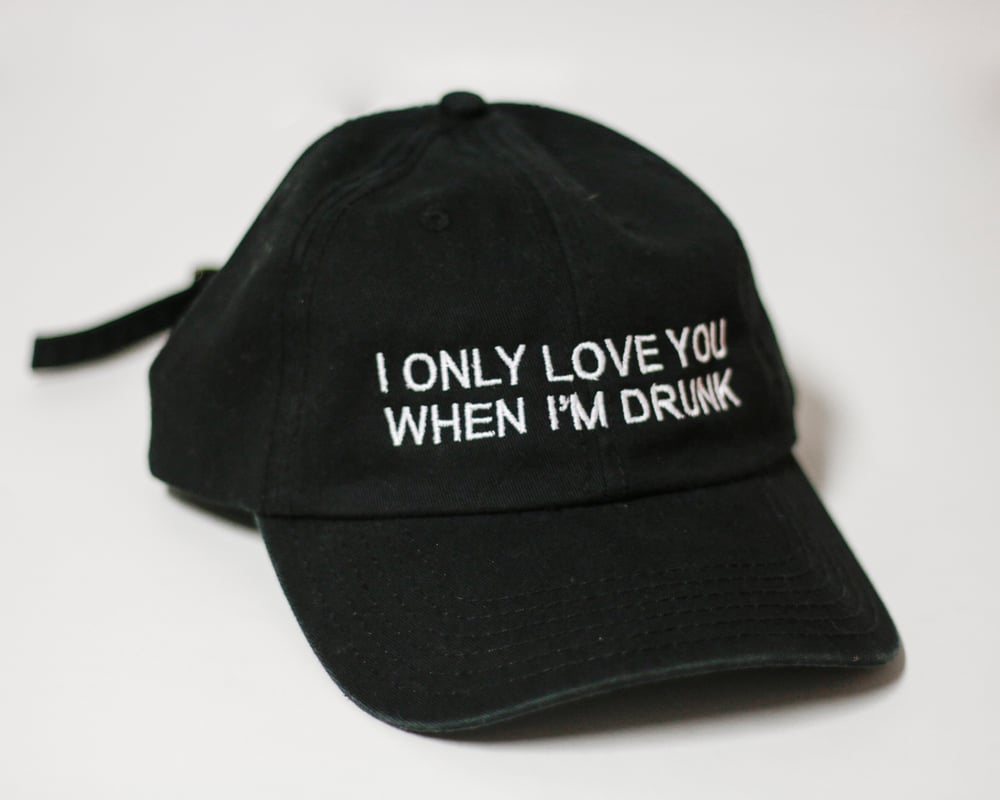 Image of I ONLY LOVE YOU WHEN I'M DRUNK v1