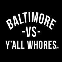 Image 2 of Baltimore Vs Y'all Whores Shirt - White on Black