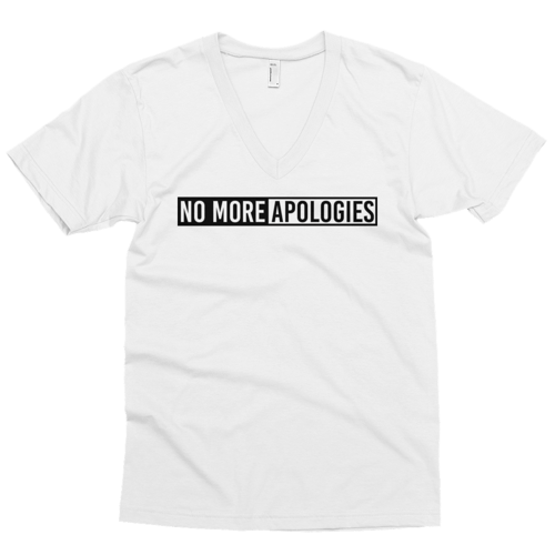 Image of No More Apologies "Unisex" (V-Neck) Shirt