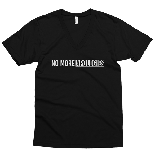 Image of No More Apologies "Unisex" (V-Neck) Shirt