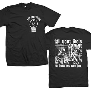 Image of KILL YOUR IDOLS "We Know Why We're Here" T-Shirt