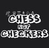 Chazi "Chess not Checkers" Tshirt