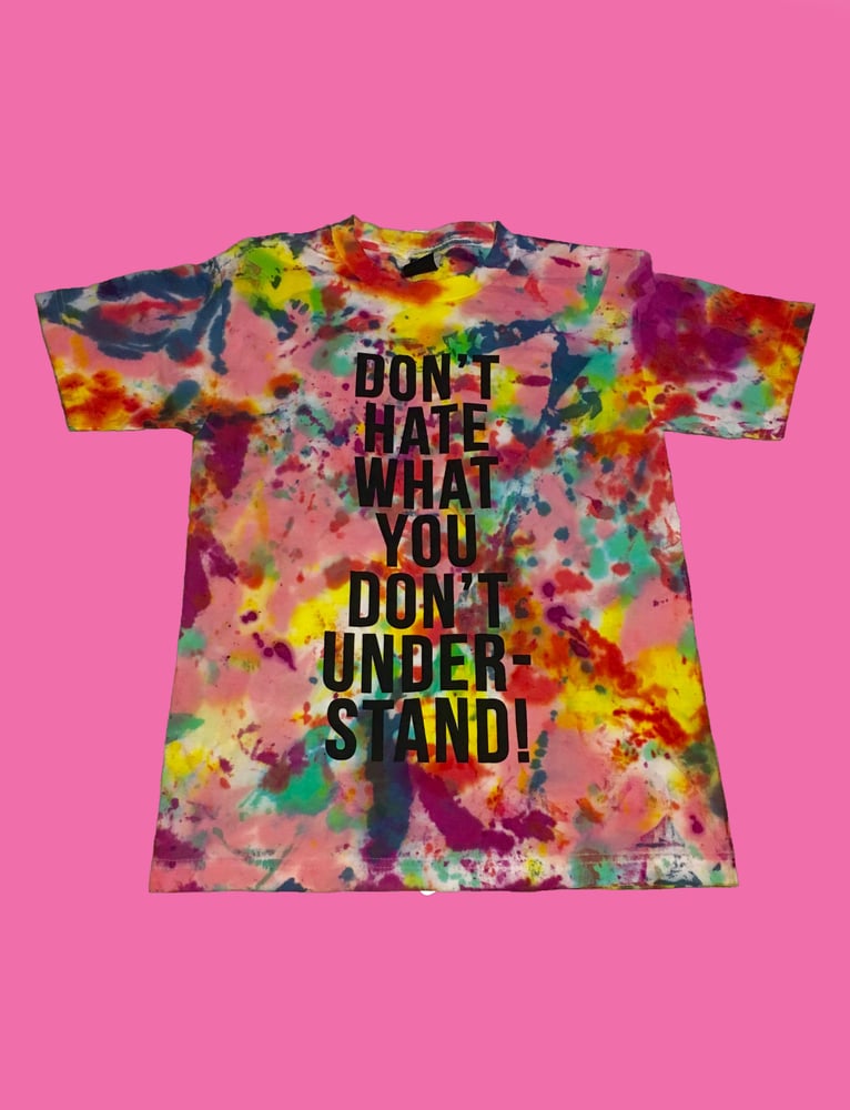 Image of Don't Hate What You Don't Understand Tie Dye T-Shirt