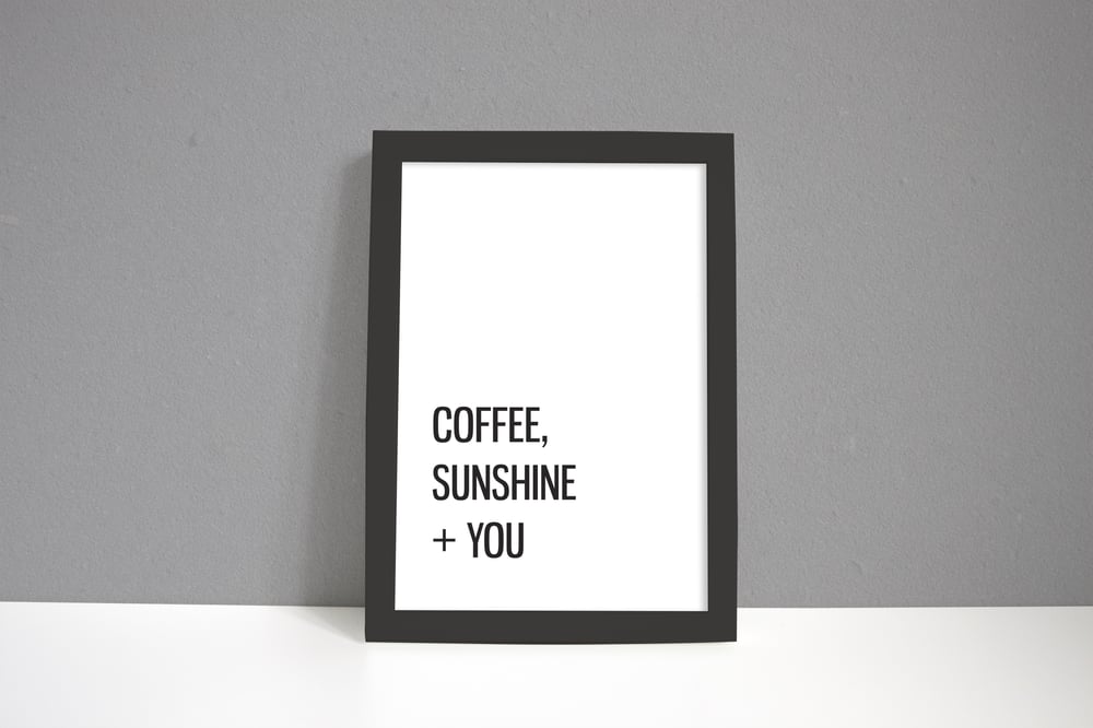Image of Coffee, Sunshine + You A4 Print