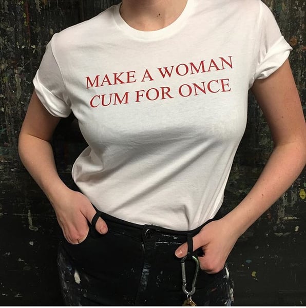 Image of "MAKE A WOMAN CUM FOR ONCE" Tee