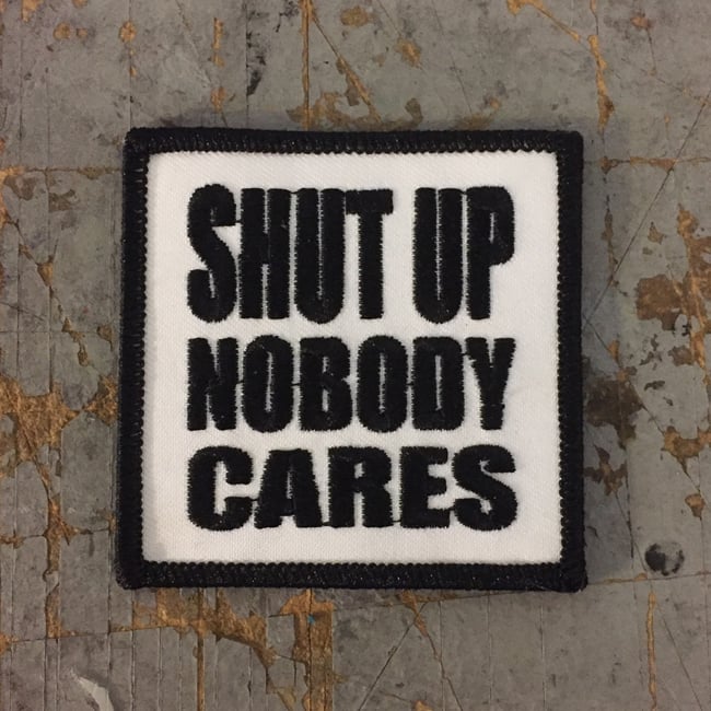 Image of Shut Up Nobody Cares Iron On Patch