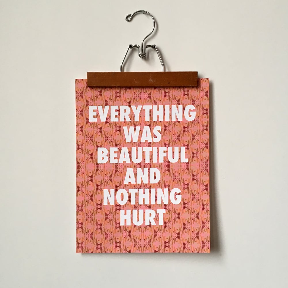 Everything was Beautiful and Nothing Hurt-11 x 14 print