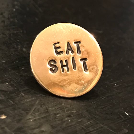 Image of "EAT SHIT" BRASS PIN or CHARM