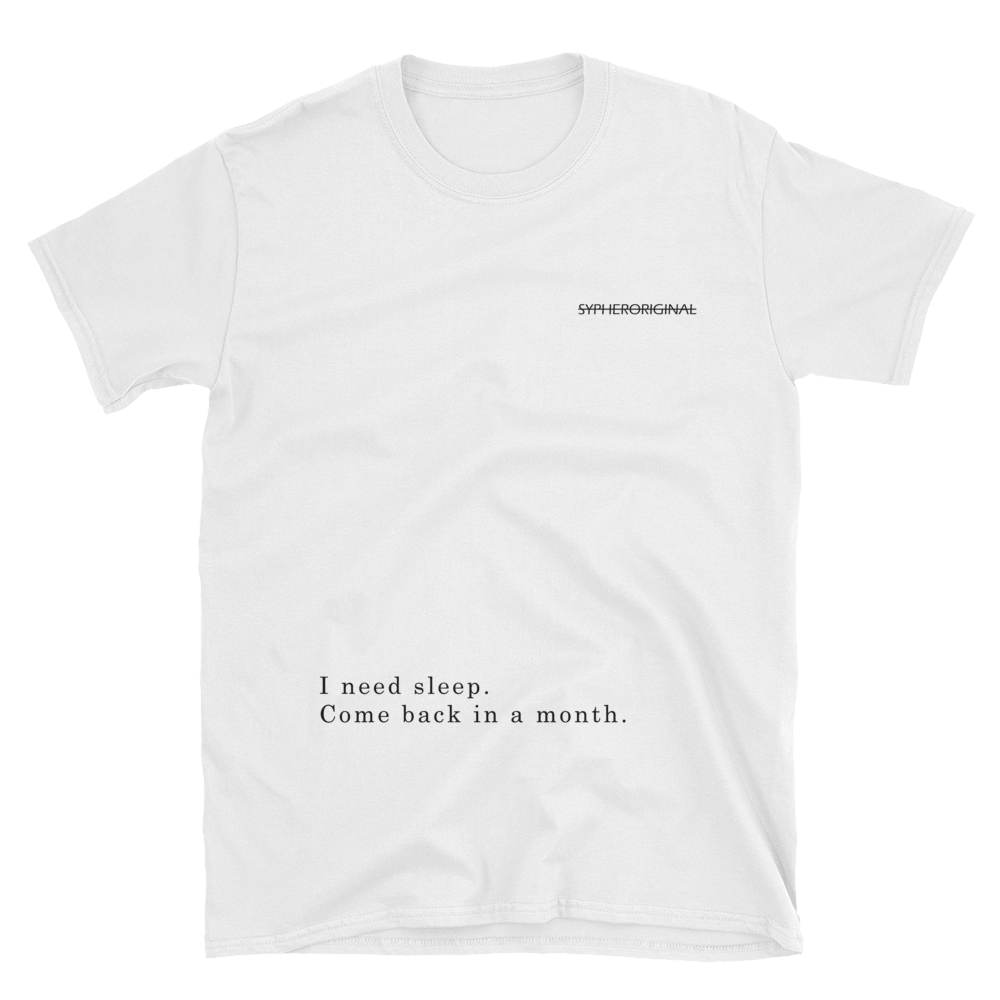Image of I need sleep. Come back in a month. T-shirt