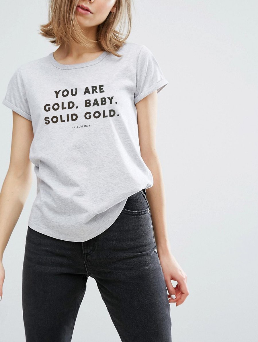 Image of YOU ARE GOLD, BABY.