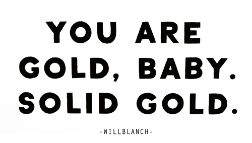 Image of YOU ARE GOLD, BABY.