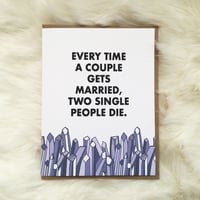 Every Time a Couple gets Married, Two Single People Die Card