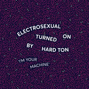 Image of Electrosexual Turned On By Hard Ton - I'm Your Machine