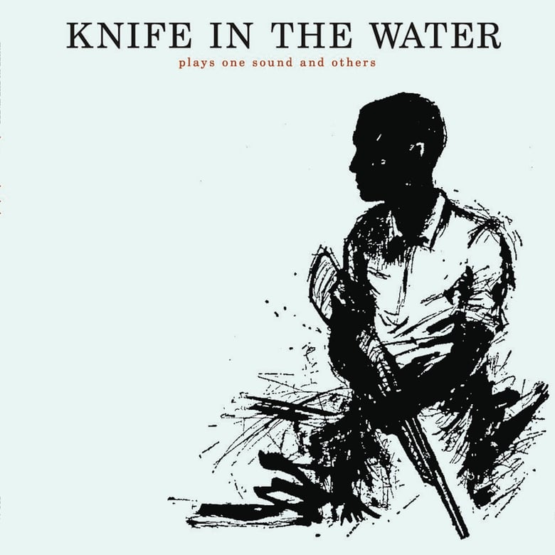 Image of Knife In the Water "Plays One Sound and Others”  LP