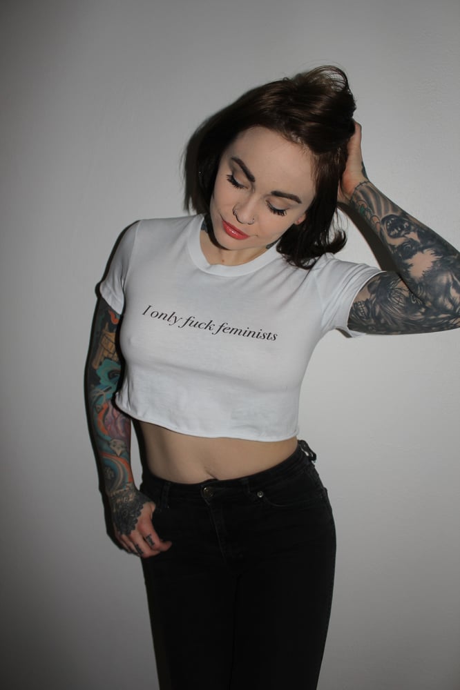 Image of I Only Fuck Feminists - ladies crop top 