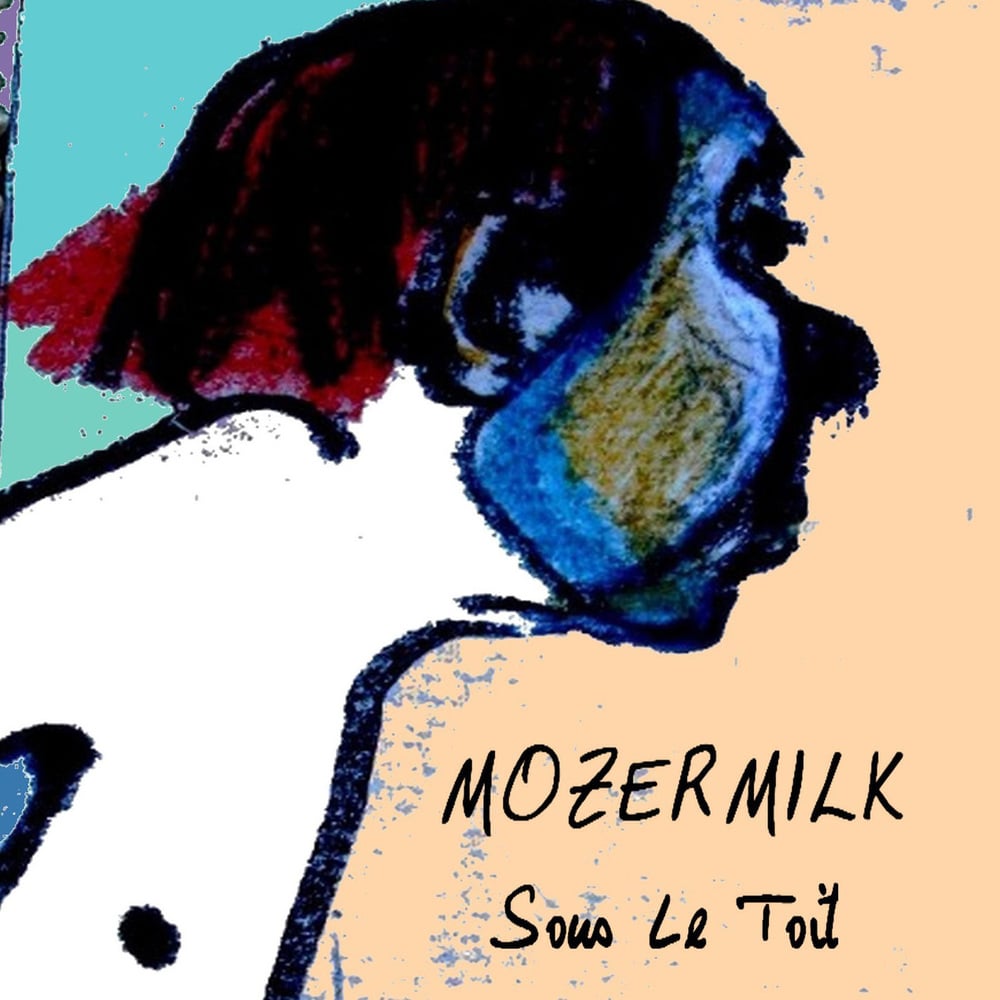 Image of CD ALBUM MOZERMILK "sous le toit" 2010