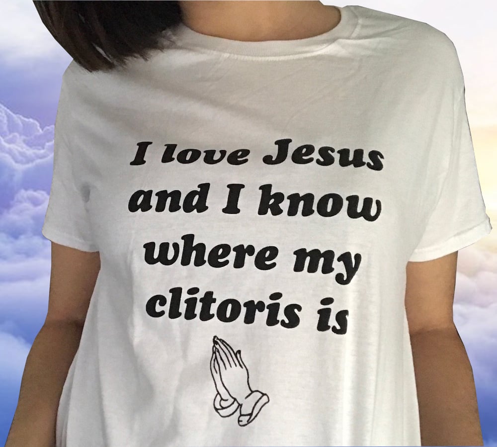 Kyra Gross — I Love Jesus and I Know Where My Clitoris Is T-Shirt