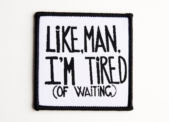 Image of Like man, I'm tired (of waiting) patch