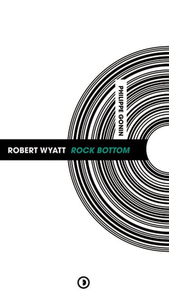 Image of « Robert Wyatt Rock Bottom » de Philippe Gonin