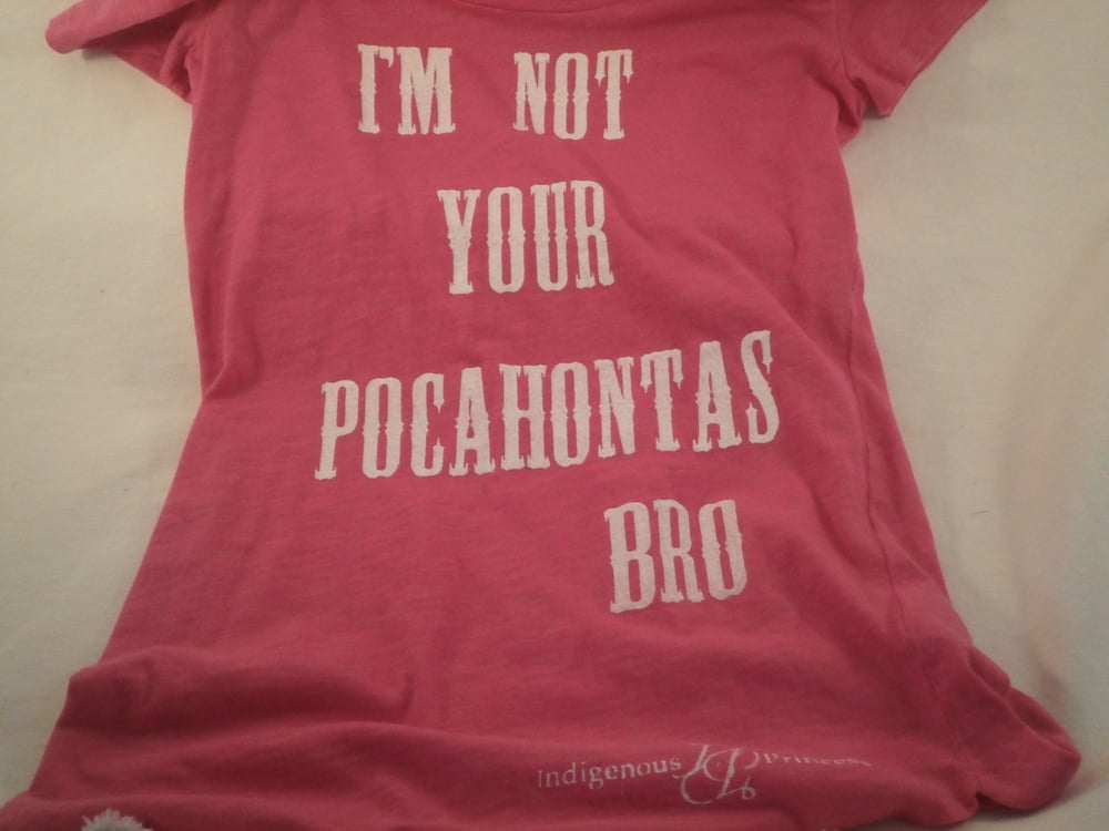 Image of I'm Not Your Pocahontas Bro tee 