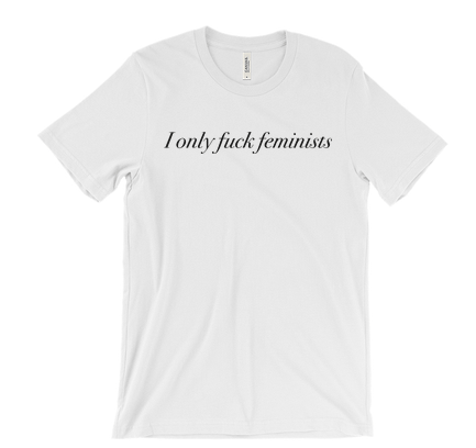 Image of I Only Fuck Feminists - unisex t-shirt