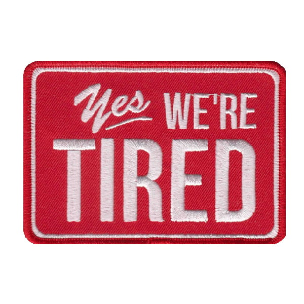 Image of Yes, We're Tired Patch