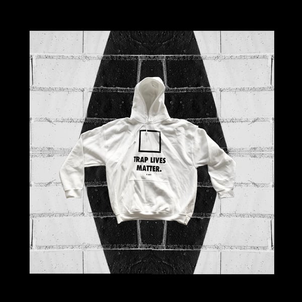 Image of "TRAP LIVES MATTER." hoodie (white)