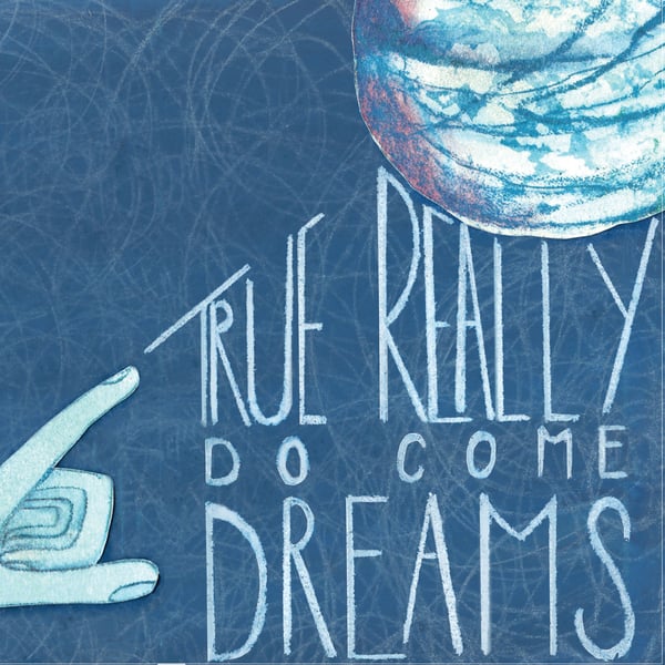 Image of Downloads (MP3 + WAV) - True Really Do Come Dreams EP 
