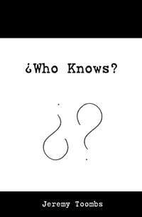 Who Knows? by Jeremy Toombs