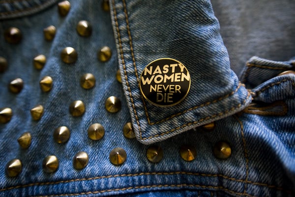 Image of Nasty Women Never Die Protest Pin