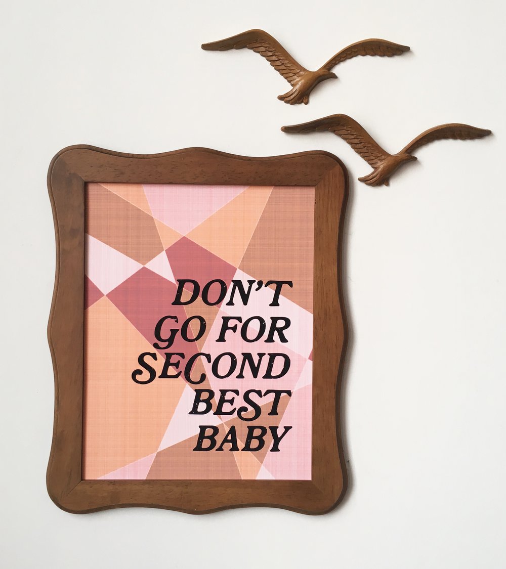 Don't go for Second Best Baby-11 x 14 print