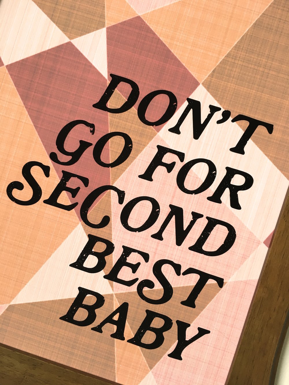 Don't go for Second Best Baby-11 x 14 print