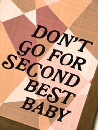 Image 3 of Don't go for Second Best Baby-11 x 14 print