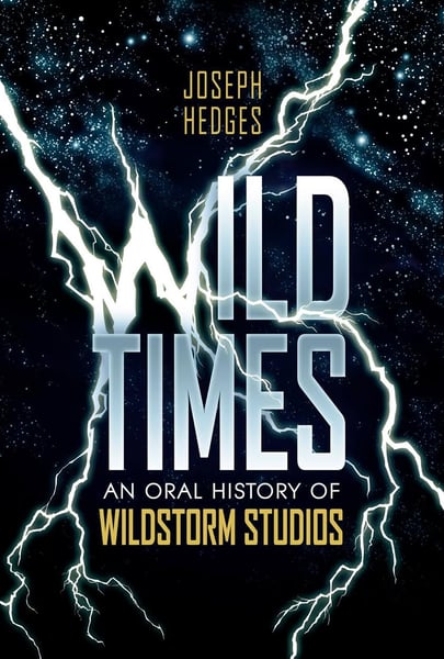 Image of Wild Times: An Oral History of WildStorm Studios - Print Edition