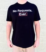 Image of NO REQUESTS EVER t-shirt 