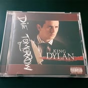 Image of King Dylan "DIE TOMORROW" CD