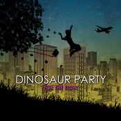 Image of Dinosaur Party - For The Fight w/Free Signed Poster!