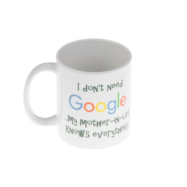 Image of Mug - 'I don’t need google…my mother in law knows everything!'