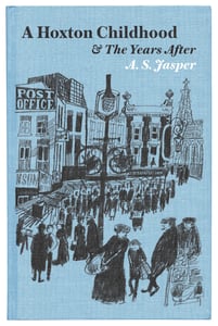 Image of A Hoxton Childhood & The Years After by AS Jasper