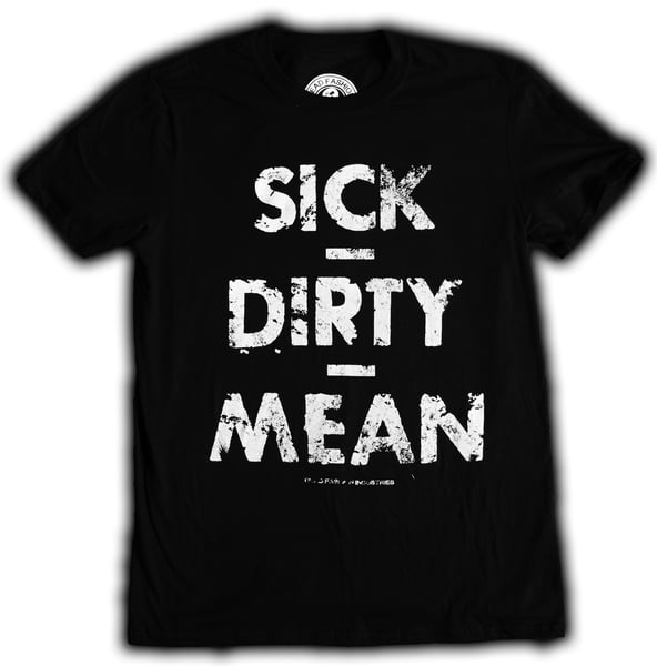Image of SICK DIRTY MEAN
